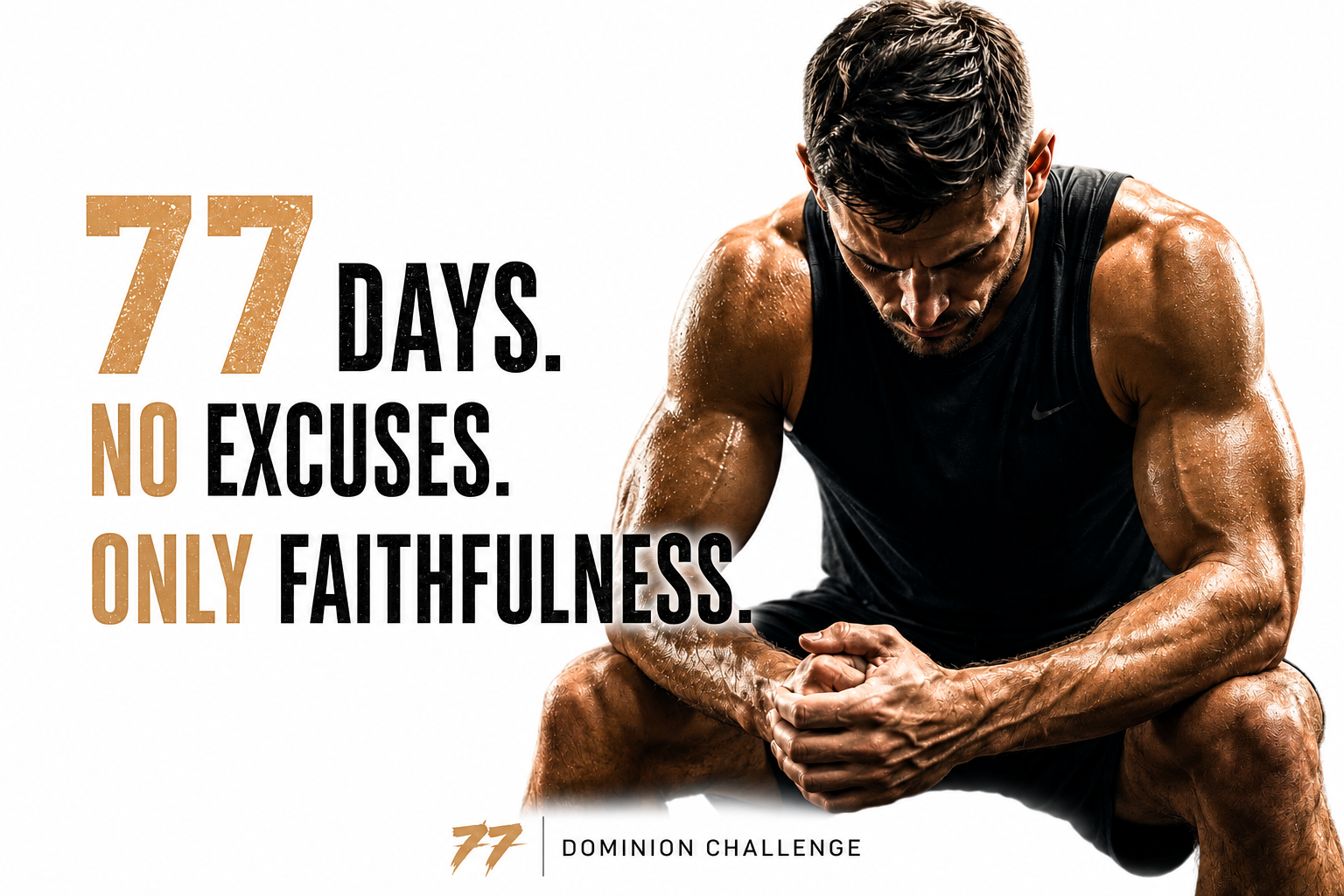 77 Days. No Excuses. Only Faithfulness.